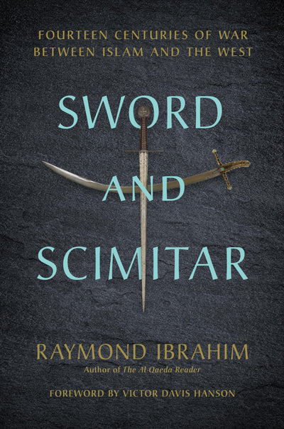 Sword and Scimitar: Fourteen Centuries of War between Islam
