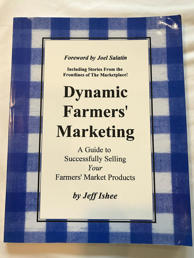Dynamic Farmers' Marketing: A Guide to Successfully Selling Your Farmers' Market Products