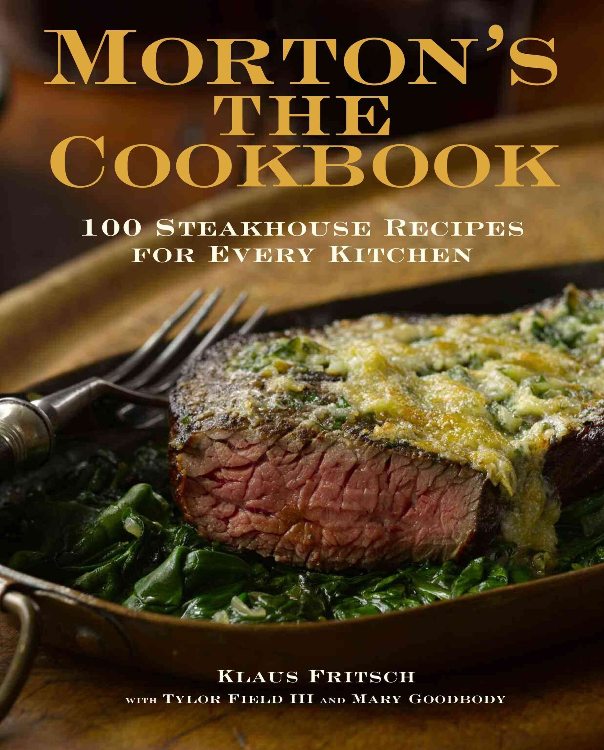 Mortons The Cookbook: 100 Steakhouse Recipes for Every Kitchen