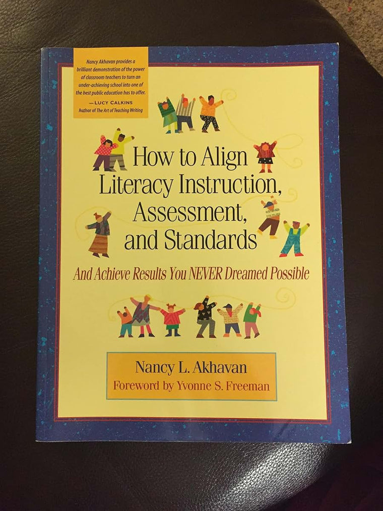 How to Align Literacy Instruction, Assessment, and Standards: And Achieve Results You Never Dreamed Possible