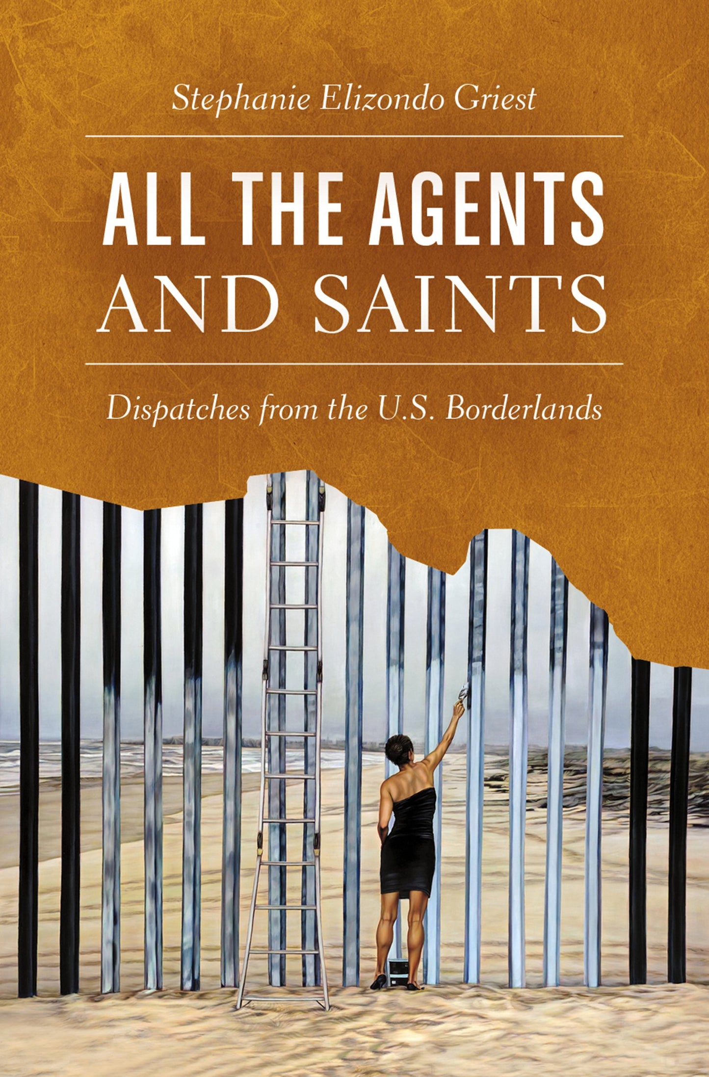 All the Agents and Saints: Dispatches from the U.S. Borderlands