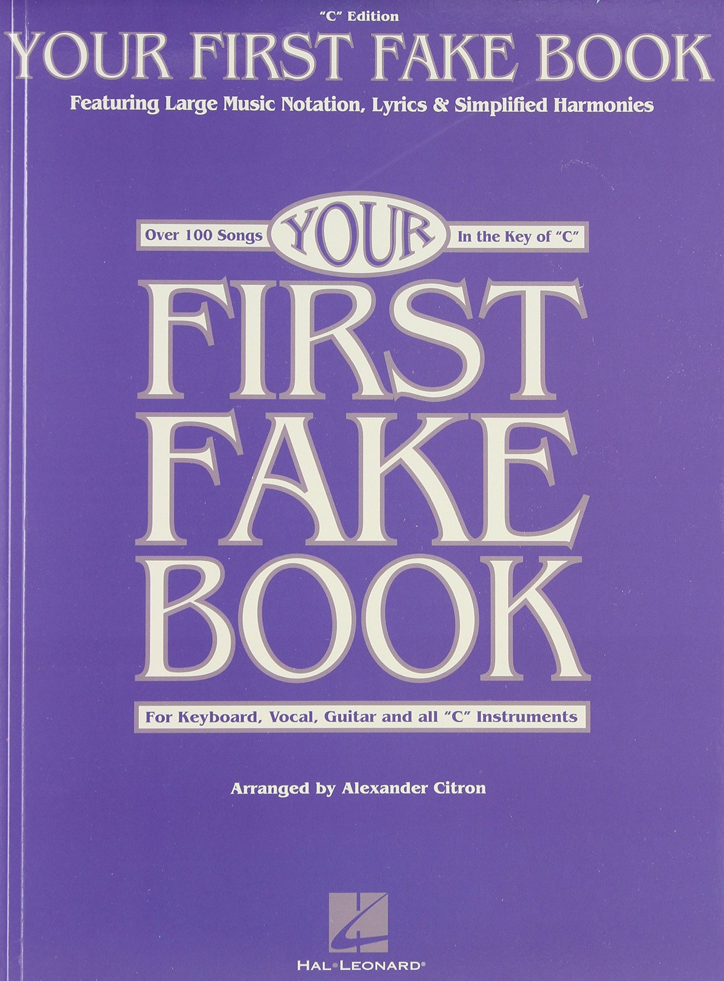 Your First Fake Book: Over 100 Songs in the Key of "C" for Keyboard, Vocal, Guitar and all "C" Instruments