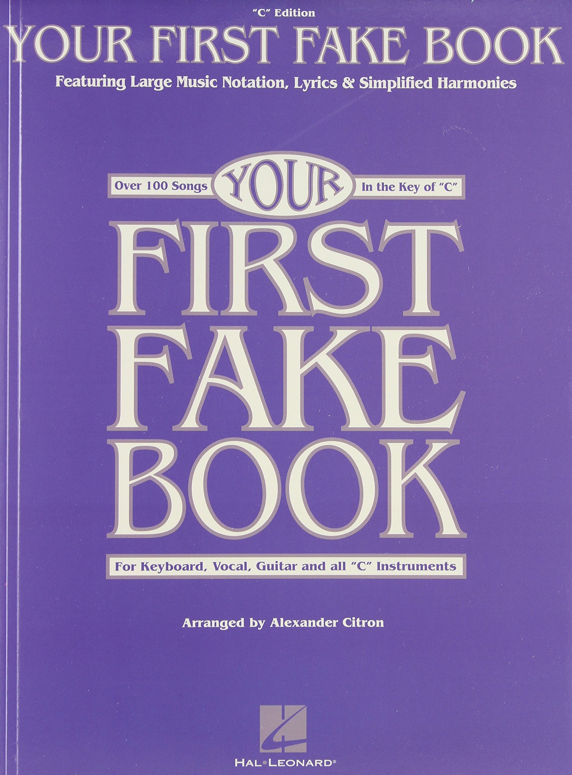 Your First Fake Book: Over 100 Songs in the Key of "C" for Keyboard, Vocal, Guitar and all "C" Instruments