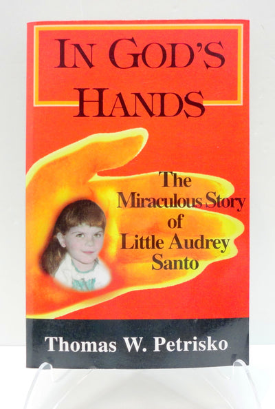 In God's Hands: The Miraculous Story of Little Audrey Santo