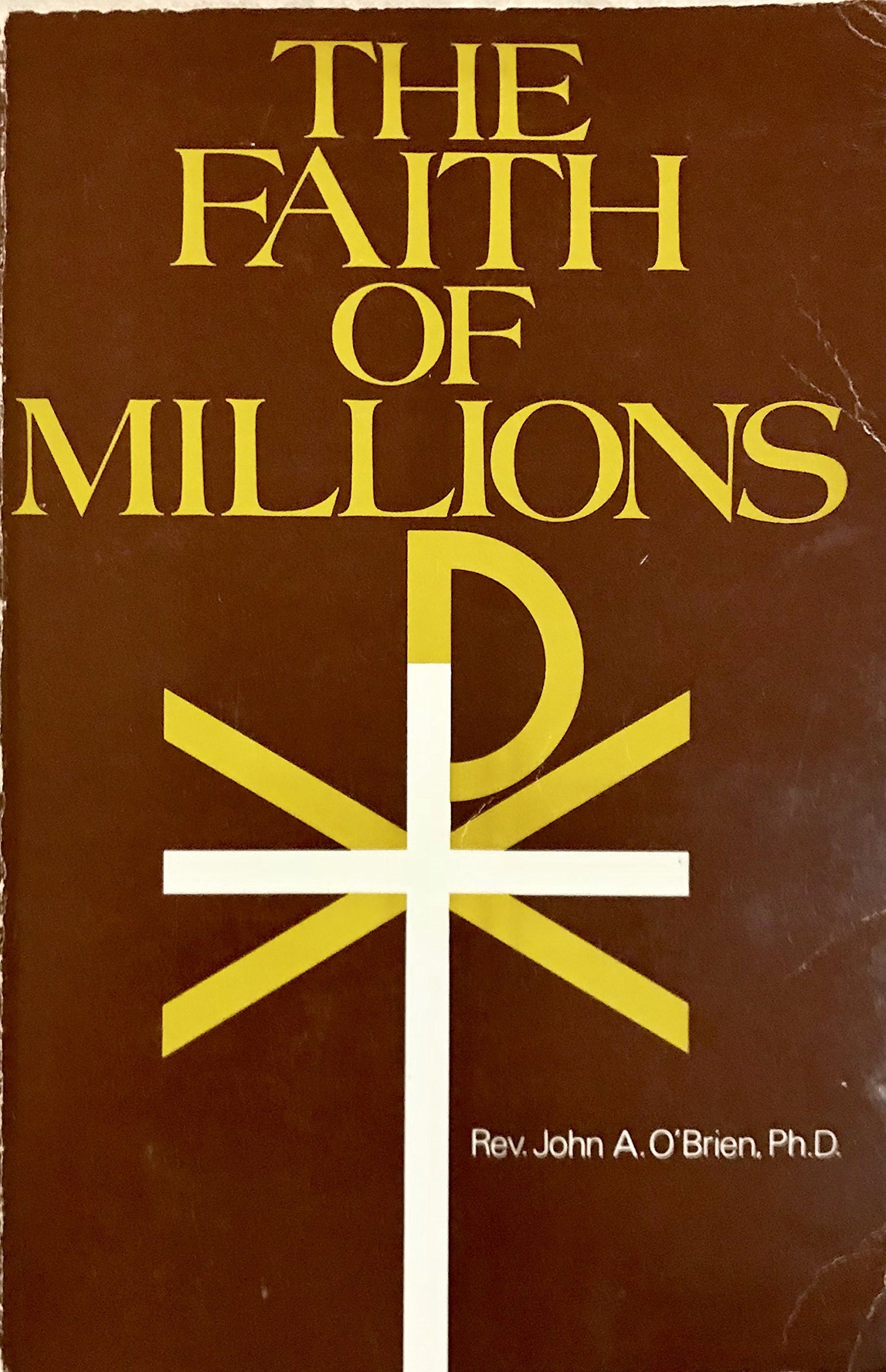 The Faith of Millions: The Credentials of the Catholic Relig