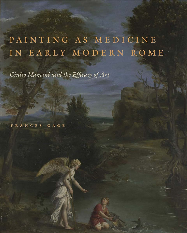 Painting as Medicine in Early Modern Rome: Giulio Mancini and the Efficacy of Art