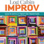 Log Cabin Improv: Quilts with a Twist on Tradition (Landauer) Easy, Scrap-Friendly Designs Using Simple Improvisation Techniques - Step-by-Step How-To, Assembly Diagrams, Design Advice, and More