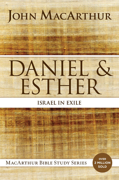 Daniel and Esther: Israel in Exile (MacArthur Bible Studies)