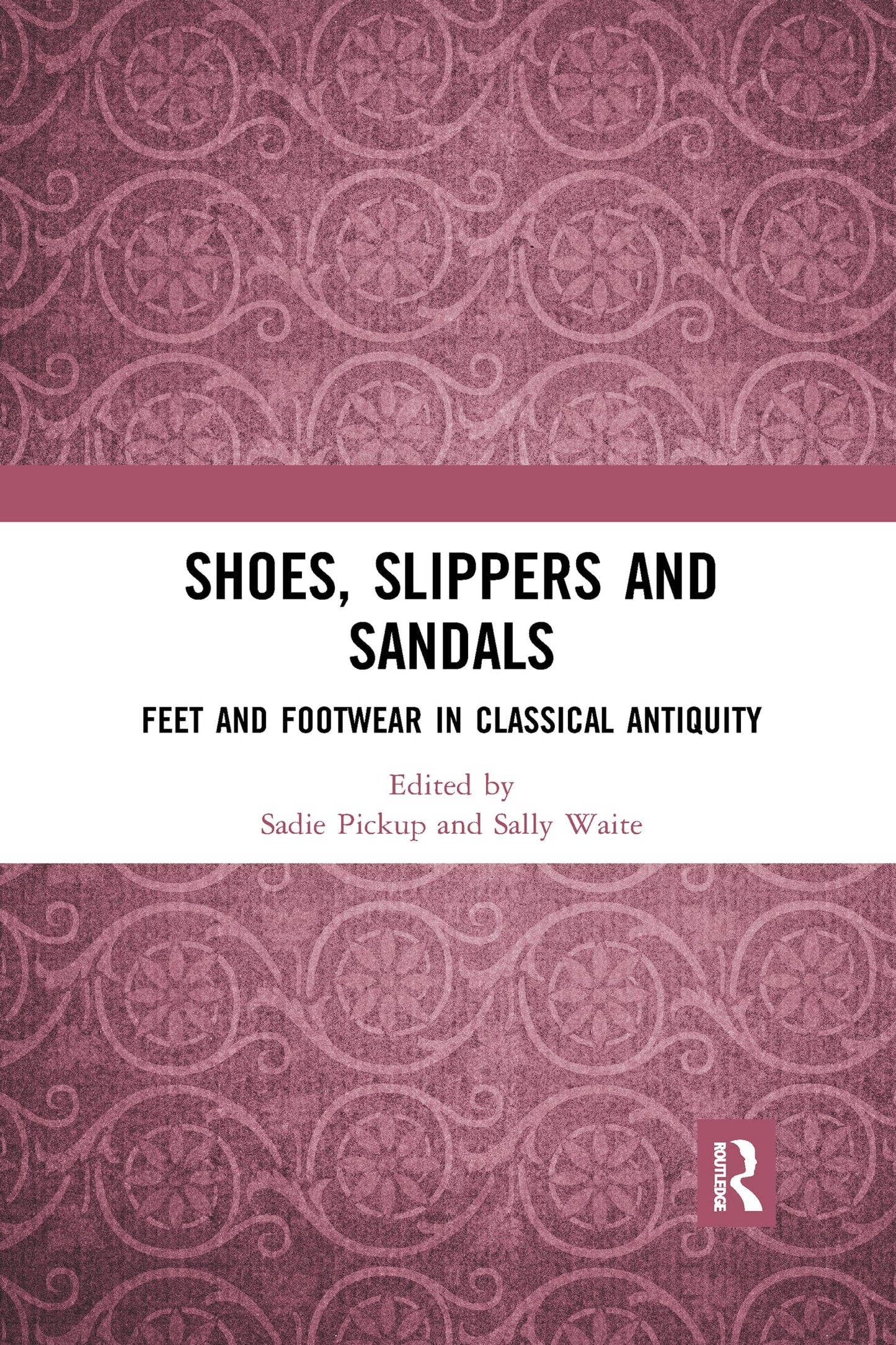 Shoes, Slippers, and Sandals: Feet and Footwear in Classical Antiquity