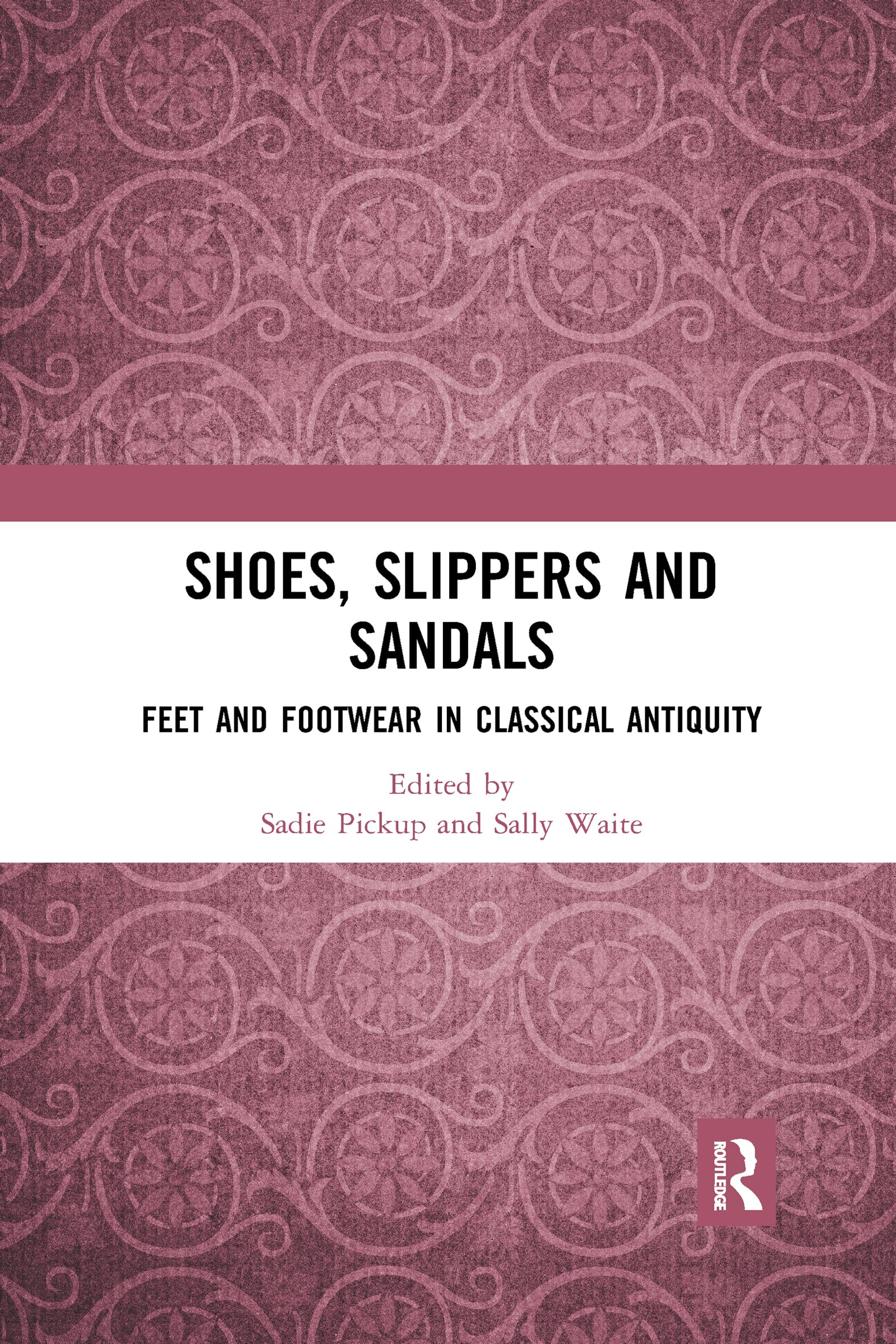 Shoes, Slippers, and Sandals: Feet and Footwear in Classical Antiquity