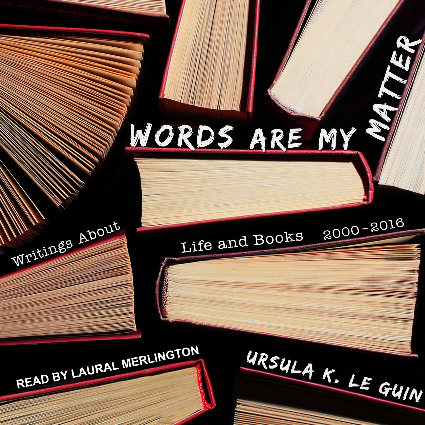 Words Are My Matter: Writings About Life and Books, 2000-2016, with a Journal of a Writers Week