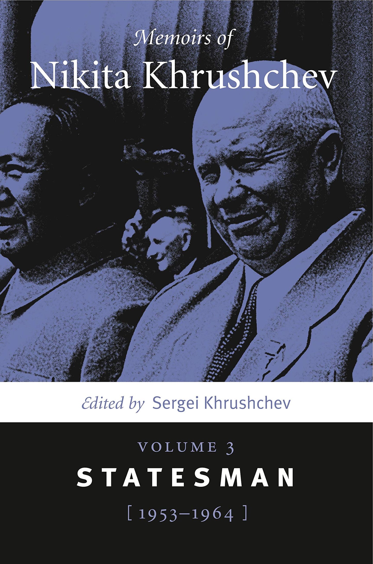 Memoirs of Nikita Khrushchev: Volume 3: Statesman, 1953-1964
