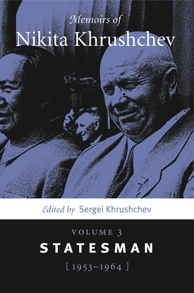Memoirs of Nikita Khrushchev: Volume 3: Statesman, 1953-1964