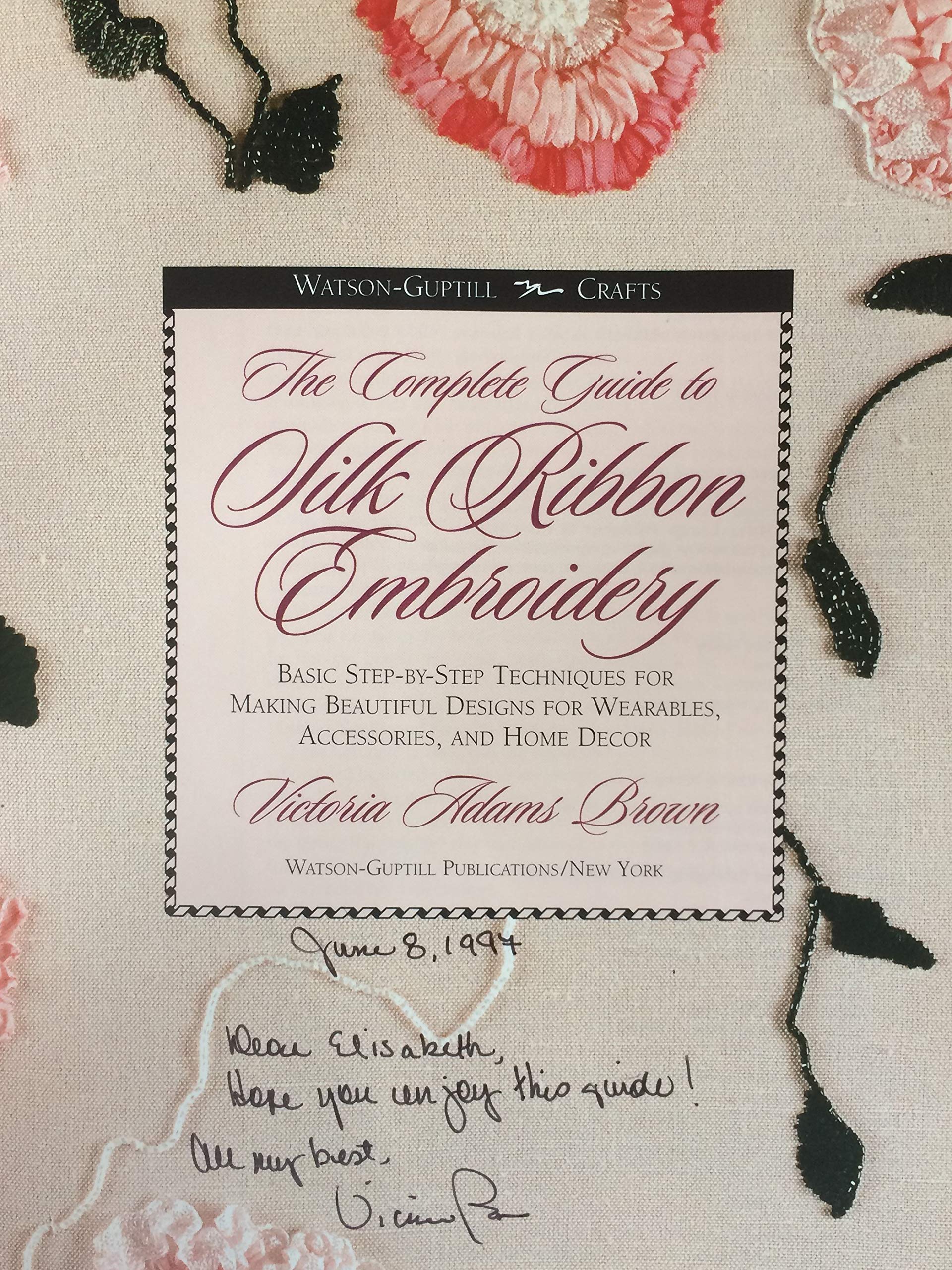The Complete Guide to Silk Ribbon Embroidery: Basic Step-By-Step Techniques for Making Beautiful Designs for Wearables, Accessories, and Home Decor (Watson-Guptill Crafts)