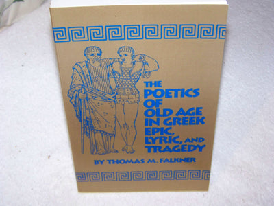 The Poetics of Old Age in Greek Epic, Lyric and Tragedy (Oklahoma Series in Classical Culture)