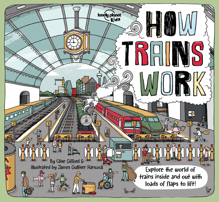 Lonely Planet Kids How Trains Work: Brilliant Facts & Lift the Flaps  Amazing Illustrations  Explore a Busy Railway Station  Golden Age of Steam to High Speed Services (How Things Work)