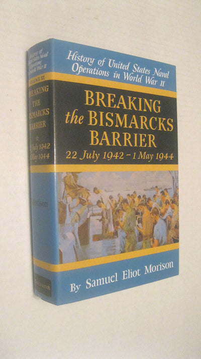 Breaking the Bismarcks Barrier: 22, July 1942-1 May, 1944 (History of United States Naval Operations in World War II, Vol. 6)