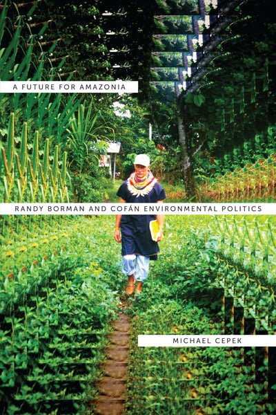 A Future for Amazonia: Randy Borman and Cofán Environmental Politics