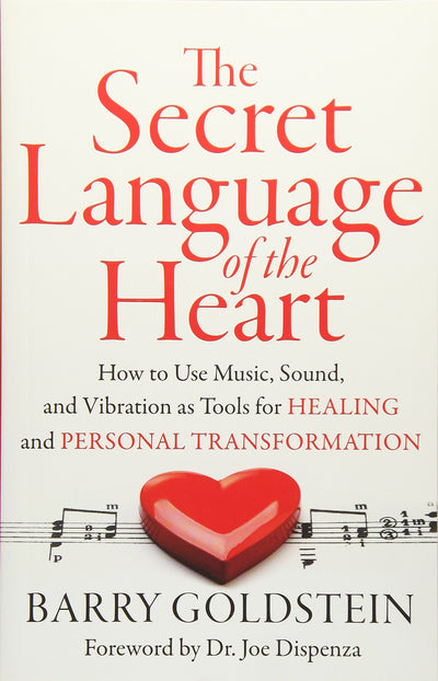 The Secret Language of the Heart: How to Use Music, Sound, and Vibration as Tools for Healing and Personal Transformation