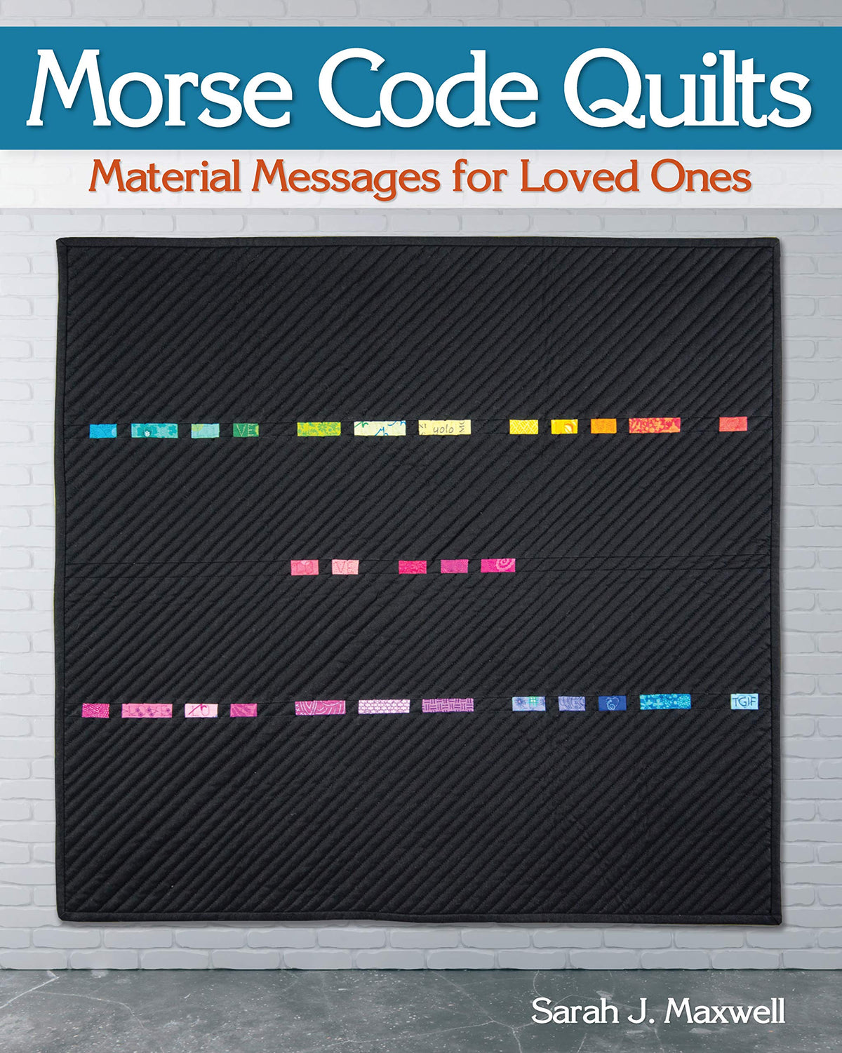 Morse Code Quilts: Material Messages for Loved Ones (Landauer) 10 Projects to Customize Your Quilts with Secret Messages & Hidden Meanings; Includes Yardage Requirements, Cutting Instructions & Charts