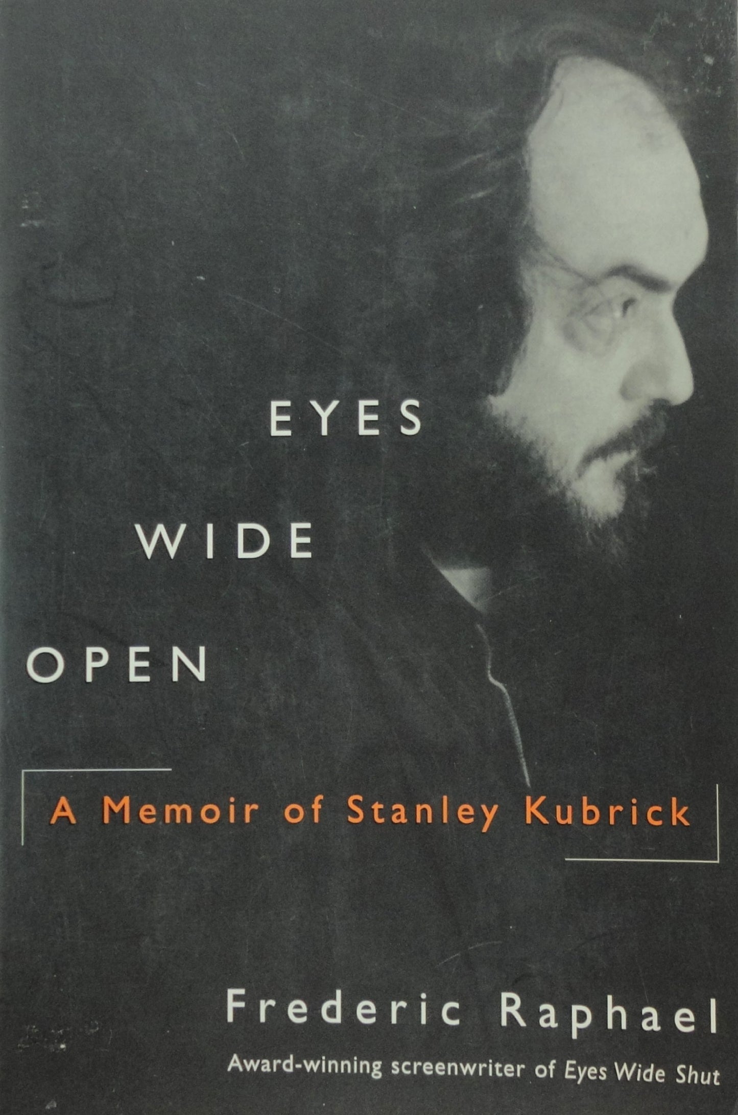 Eyes Wide Open: A Memoir of Stanley Kubrick by Raphael, Fred