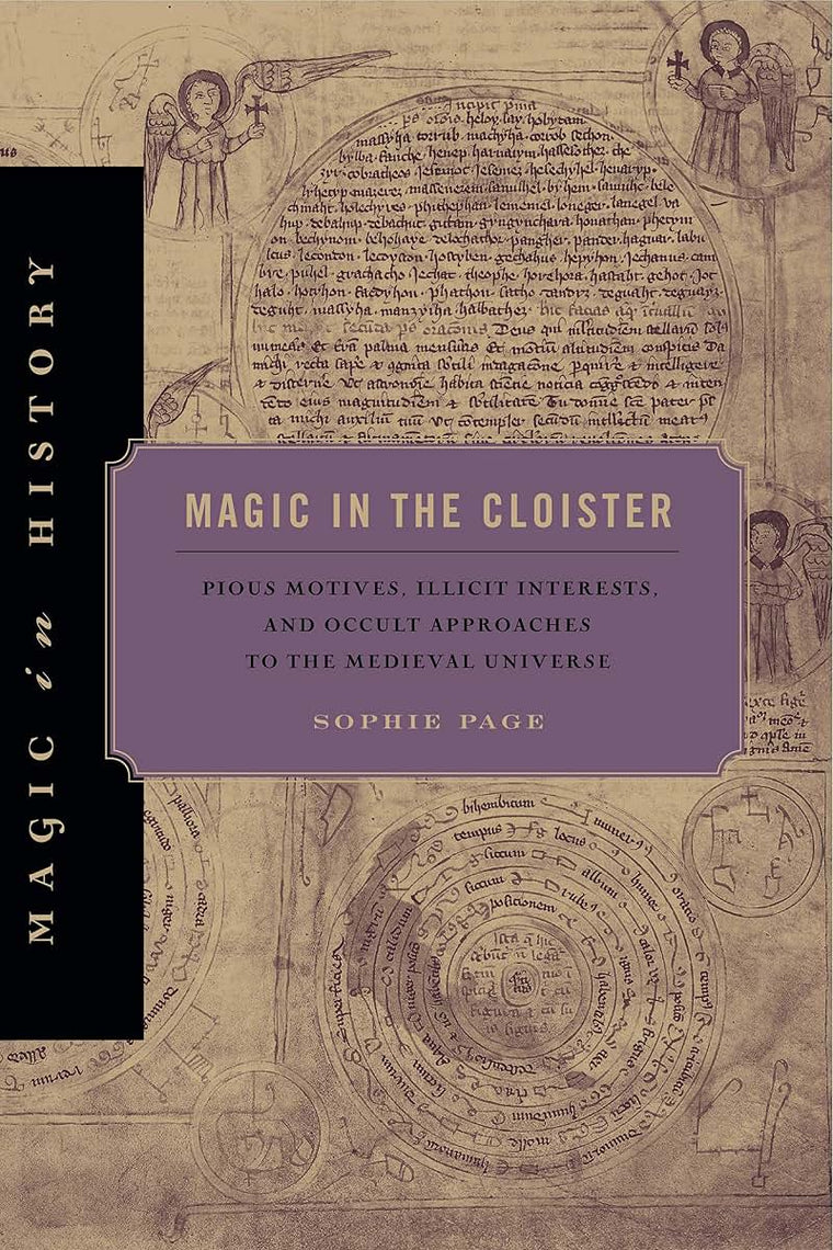 Magic in the Cloister: Pious Motives, Illicit Interests, and Occult Approaches to the Medieval Universe (Magic in History)