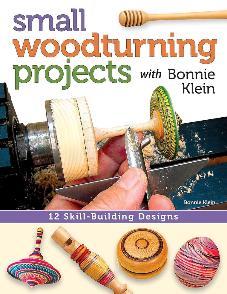Small Woodturning Projects with Bonnie Klein: 12 Skill-Building Designs (Fox Chapel Publishing) Step-by-Step Instructions, Techniques for Both Mini and Full-Size Lathes, Useful Tips, & Over 400 Photos