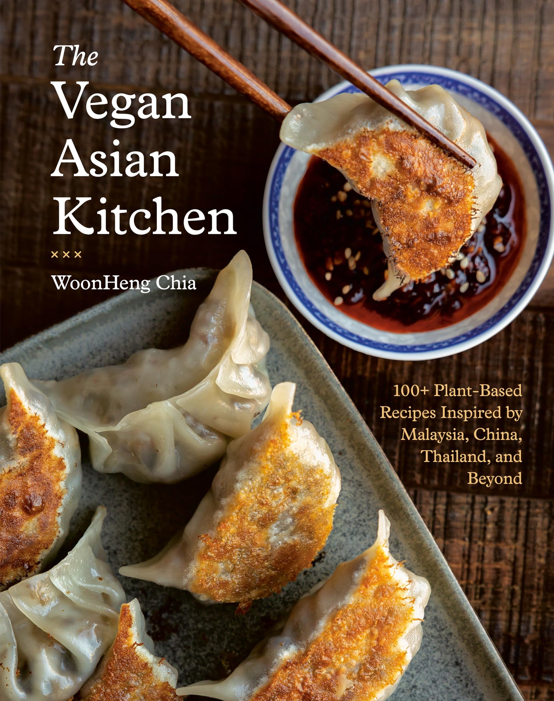 The Vegan Asian Kitchen: 100+ Plant-Based Recipes Inspired by Malaysia, China, Thailand, and Beyond
