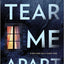 Tear Me Apart: A Novel