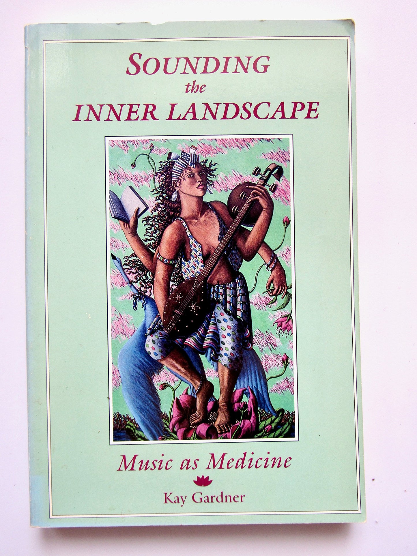 Sounding the Inner Landscape: Music As Medicine by Gardner,