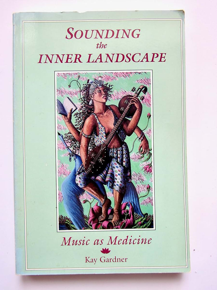 Sounding the Inner Landscape: Music As Medicine by Gardner,