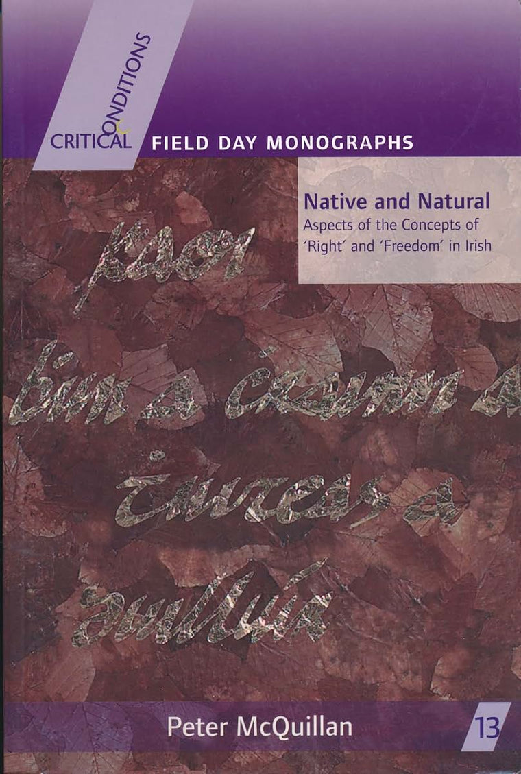 Native and Natural: Aspects of the Concepts of Right and Freedom in Irish (Critical Conditions: Field Day Essays and Monographs)