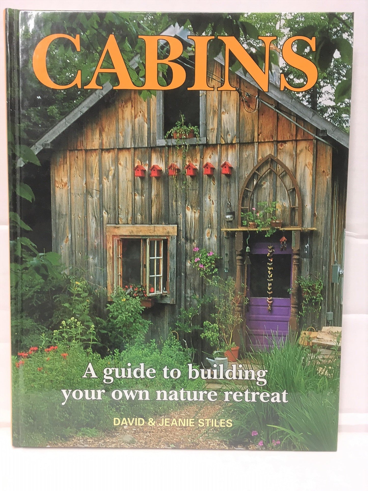 Cabins: A Guide to Building Your Own Nature Retreat by Stile