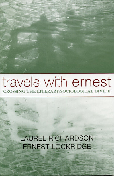 Travels with Ernest: Crossing the Literary/Sociological Divide (Volume 16) (Ethnographic Alternatives, 16)