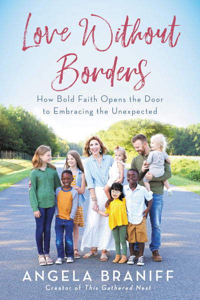 Love Without Borders: How Bold Faith Opens the Door to Embracing the Unexpected - A Spiritual Memoir on Large Families, Special Needs, and Adoption