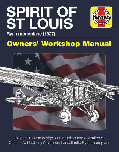 Spirit of St Louis Owners' Workshop Manual: Ryan monoplane (1927) - Insights into the design, construction and operation of Charles A. Lindbergh's famous transatlantic Ryan monoplane (Haynes Manuals)