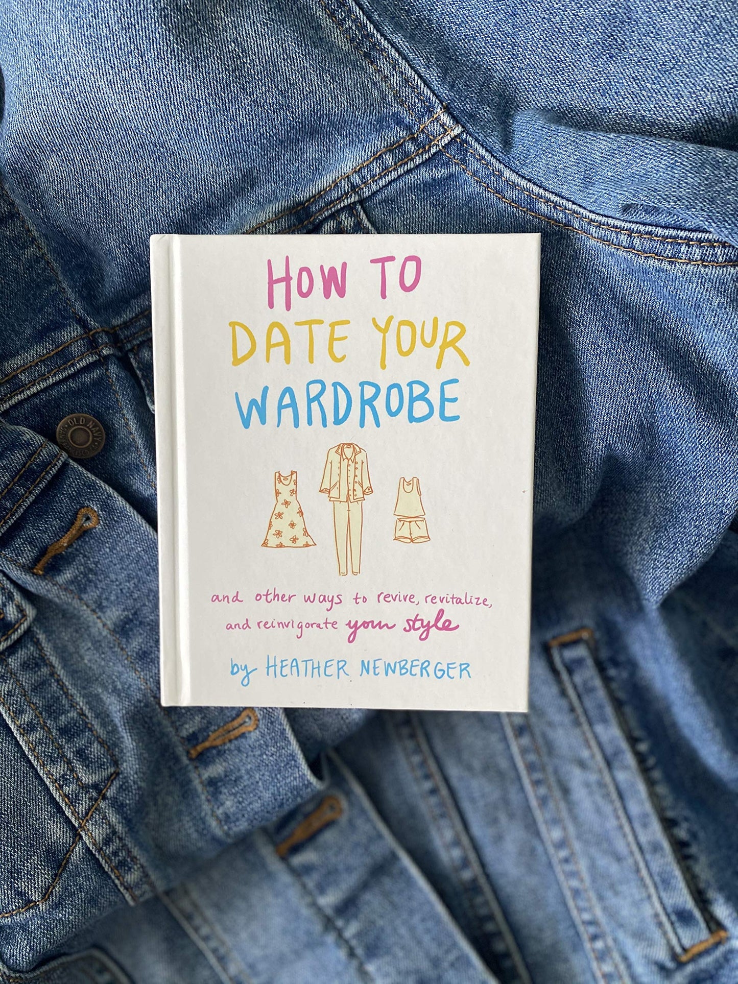 How to Date Your Wardrobe: And Other Ways to Revive, Revitalize, and Reinvigorate Your Style