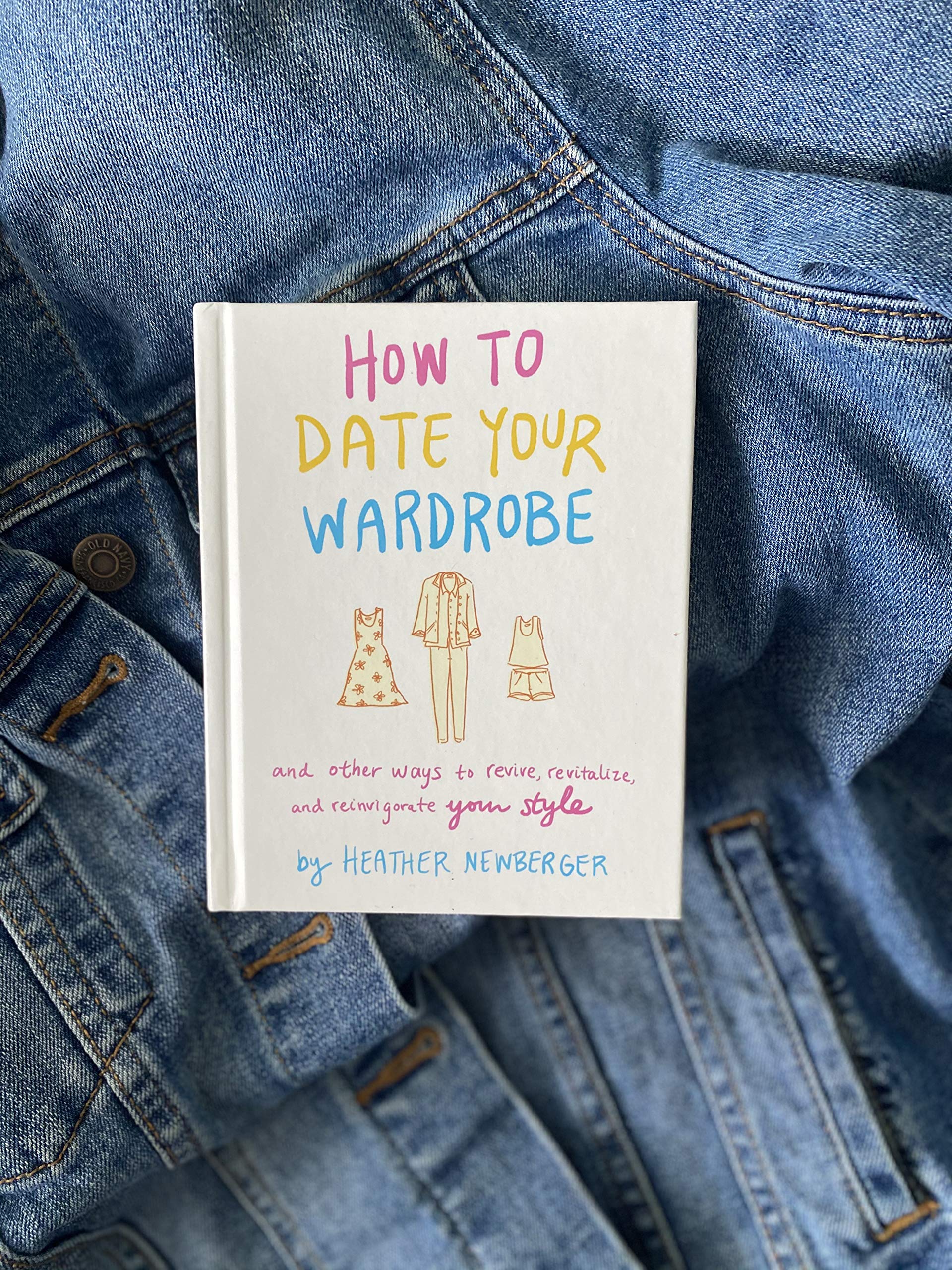 How to Date Your Wardrobe: And Other Ways to Revive, Revitalize, and Reinvigorate Your Style