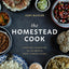The Homestead Cook: Everyday Favorites to Celebrate Rich, Simple Living