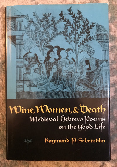 Wine, Women & Death: Medieval Hebrew Poems on the Good Life (English and Hebrew Edition)