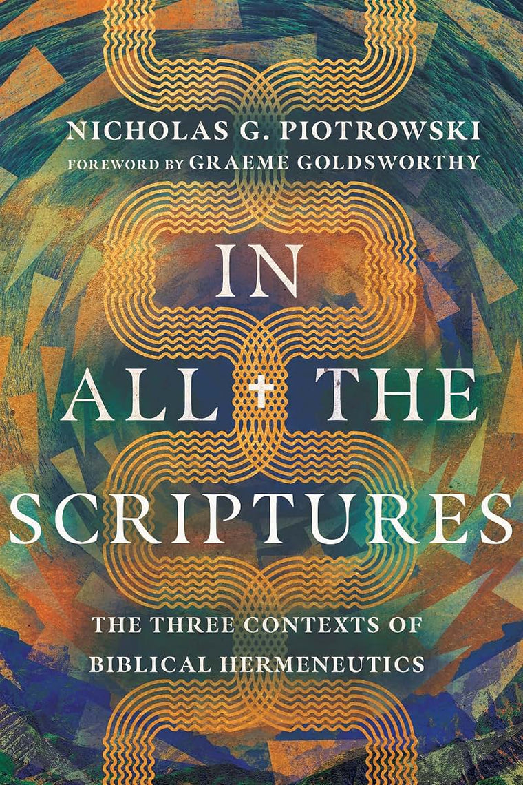 In All the Scriptures: The Three Contexts of Biblical Hermeneutics