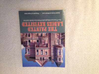 Painted Ladies Revisited: San Francisco's Resplendent Victorians Inside and Out