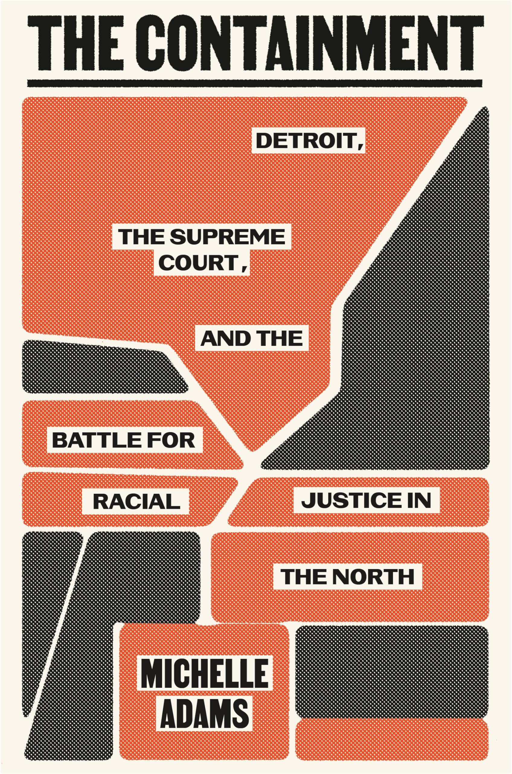The Containment: Detroit, the Supreme Court, and the Battle for Racial Justice in the North
