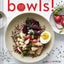 Bowls!: Recipes and Inspirations for Healthful One-Dish Meals (One Bowl Meals, Easy Meals, Rice Bowls)