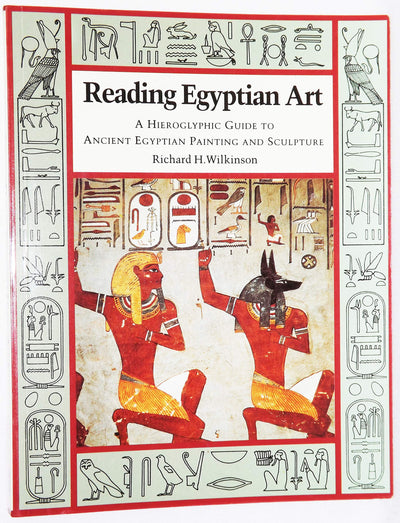 Reading Egyptian Art: A Hieroglyphic Guide to Ancient Egyptian Painting and Sculpture