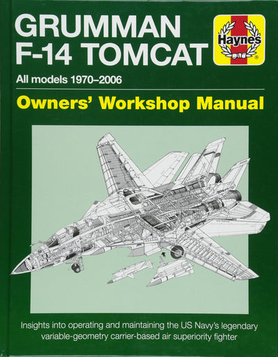 Grumman F-14 Tomcat Owners' Workshop Manual: All models 1970-2006 - Insights into operating and maintaining the US Navy's legendary variable geometry carrier-based air superiority fighter