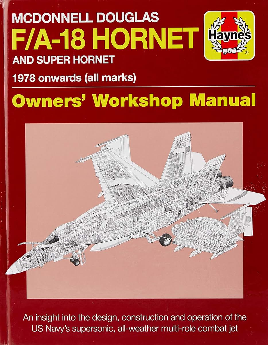 McDonnell Douglas F/A-18 Hornet and Super Hornet: An insight into the design, construction and operation of the US Navy's supersonic, all-weather multi-role combat jet (Owners' Workshop Manual)