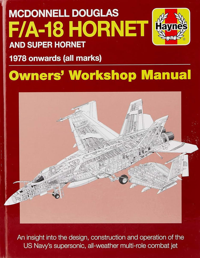 McDonnell Douglas F/A-18 Hornet and Super Hornet: An insight into the design, construction and operation of the US Navy's supersonic, all-weather multi-role combat jet (Owners' Workshop Manual)