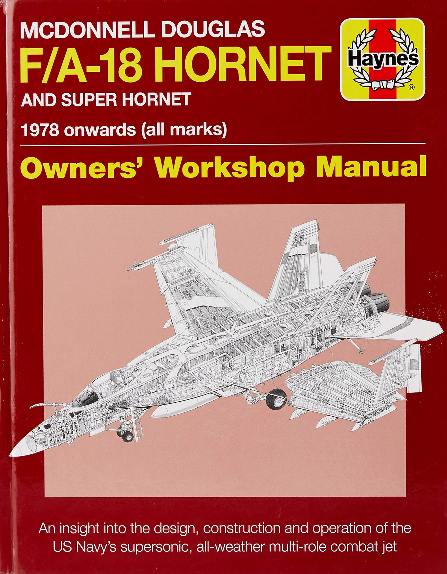McDonnell Douglas F/A-18 Hornet and Super Hornet: An insight into the design, construction and operation of the US Navy's supersonic, all-weather multi-role combat jet (Owners' Workshop Manual)