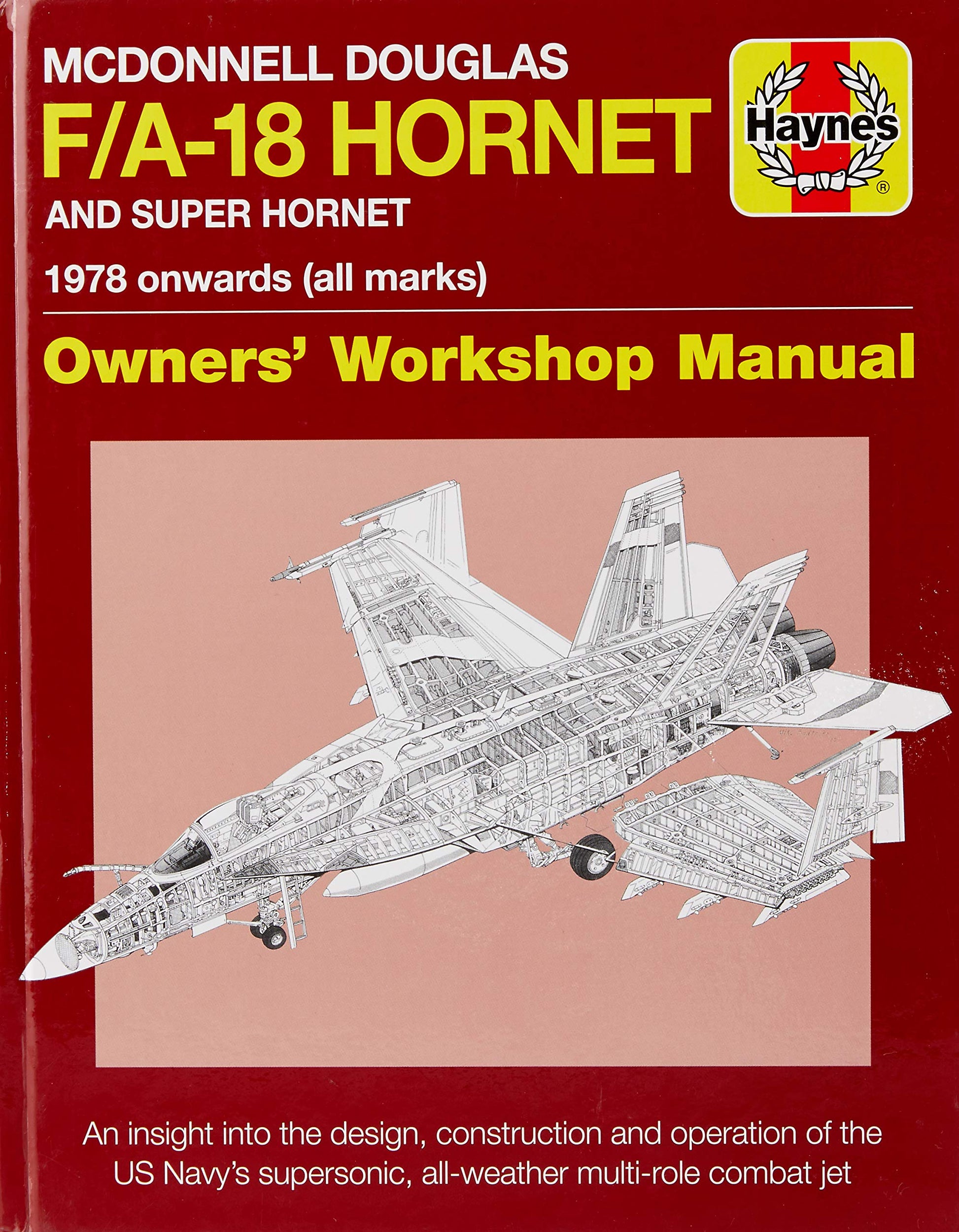 McDonnell Douglas F/A-18 Hornet and Super Hornet: An insight into the design, construction and operation of the US Navy's supersonic, all-weather multi-role combat jet (Owners' Workshop Manual)